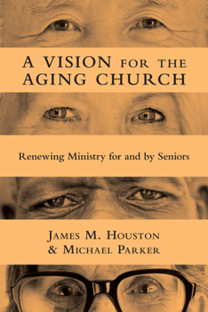 Paperback A Vision for the Aging Church: Renewing Ministry for and by Seniors Book