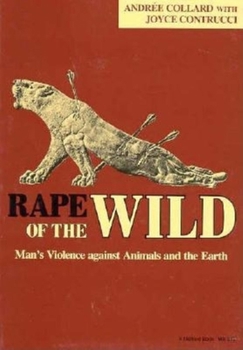 Paperback Rape of the Wild: Man S Violence Against Animals and the Earth Book