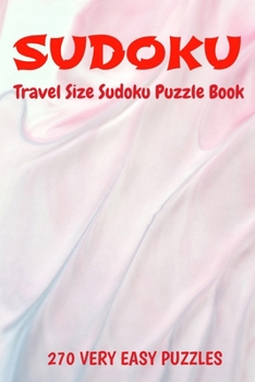 Paperback Sudoku Travel Size Puzzle Book 270 Very Easy Puzzles: 6" X 9" Softcover Puzzles To Challenge The Brain Solutions Included Book