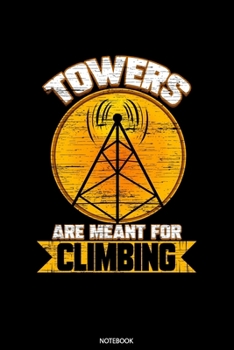 Towers Are Meant For Climbing: Dot Grid Journal 6x9 - Tower Climber Notebook I Cell Tower Climbing Gift