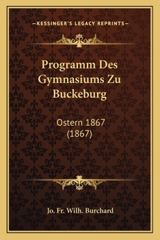 Paperback Programm Des Gymnasiums Zu Buckeburg: Ostern 1867 (1867) [German] Book