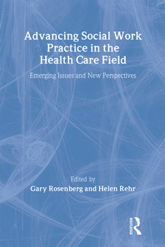 Paperback Advancing Social Work Practice in the Health Care Field: Emerging Issues and New Perspectives Book