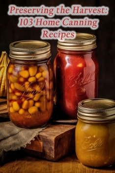 Paperback Preserving the Harvest: 103 Home Canning Recipes Book