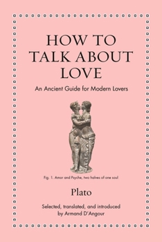 How to Talk about Love: An Ancient Guide for Modern Lovers - Book  of the Ancient Wisdom for Modern Readers