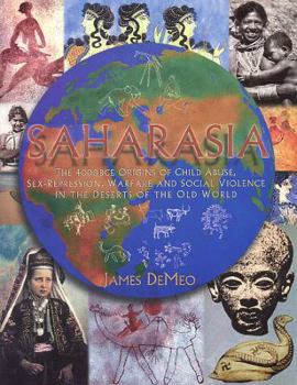 Paperback Saharasia: The 4000 BCE Origins of Child Abuse, Sex-Repression, Warfare and Social Violence, In the Deserts of the Old World Book