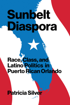 Hardcover Sunbelt Diaspora: Race, Class, and Latino Politics in Puerto Rican Orlando Book
