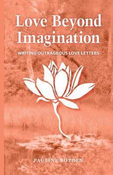 Paperback Love Beyond Imagination: Writing Outrageous Love Letters Book