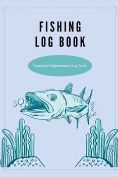 Fishing Log Book: Fishing Journal - Complete Fisherman's Log Book - A Kids Fishing Log Gift
