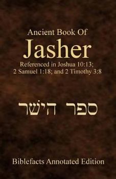 Ancient Book of Jasher: Referenced in Joshua 10:13; 2 Samuel 1:18; and 2 Timothy 3:8