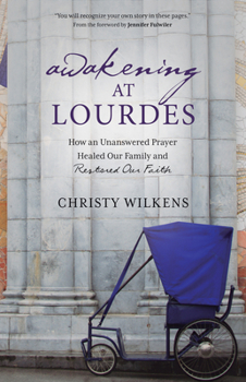 Paperback Awakening at Lourdes: How an Unanswered Prayer Healed Our Family and Restored Our Faith Book