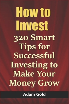 Paperback How to Invest: 320 Smart Tips for Successful Investing to Make Your Money Grow Book