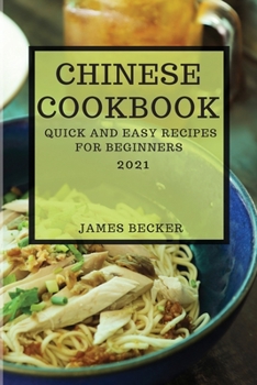 Paperback Chinese Cookbook 2021: Quick and Easy Recipes for Beginners Book