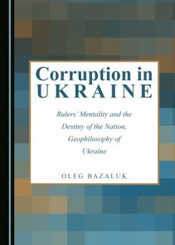 Hardcover Corruption in Ukraine: Rulersâ (Tm) Mentality and the Destiny of the Nation, Geophilosophy of Ukraine Book