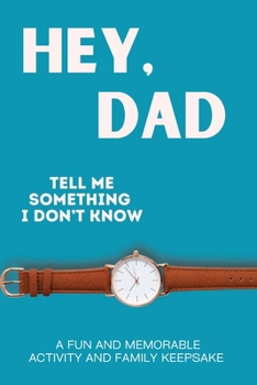 Paperback Hey, Dad! Tell Me Something I Don't Know Book