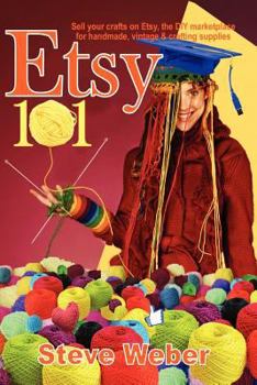 Paperback Etsy 101: Sell Your Crafts on Etsy, the DIY Marketplace for Handmade, Vintage and Crafting Supplies Book