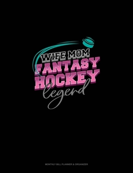 Paperback Wife Mom Fantasy Hockey Legend: Monthly Bill Planner & Organizer Book