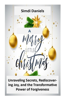 Paperback A Merry Little Christmas: Unraveling Secrets, Rediscovering Joy, and the Transformative Power of Forgiveness Book