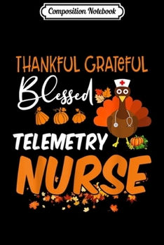 Paperback Composition Notebook: Thankful Grateful Blessed Telemetry Nurse Thanksgiving Journal/Notebook Blank Lined Ruled 6x9 100 Pages Book