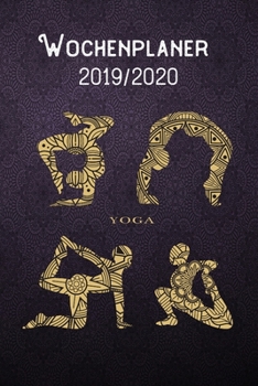 Wochenplaner 2019 - 2020 - Yoga: DIN A5 Kalender / Terminplaner / Wochenplaner 2019 / 2020 18 Monate: Juli 2019 bis Dezember 2020 mit Feiertag-Liste, ... und Platz für Notizen (German Edition)