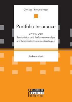 Paperback Portfolio Insurance: CPPI vs. OBPI. Sensitivitäts- und Performanceanalyse wertbesicherter Investmentstrategien [German] Book
