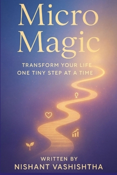 Paperback Micro Magic: Transform Your Life One Tiny Step at a Time Book