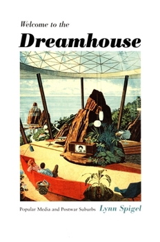 Welcome to the Dreamhouse: Popular Media and Postwar Suburbs (Console-ing Passions) - Book  of the Console-ing Passions: Television and Cultural Power