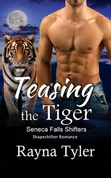 Teasing the Tiger: Shapeshifter Romance - Book #5 of the Seneca Falls Shifters