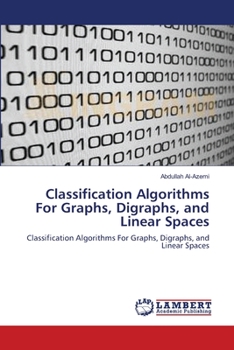 Paperback Classification Algorithms For Graphs, Digraphs, and Linear Spaces Book