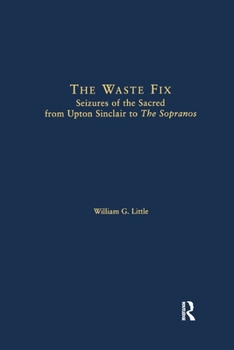 Paperback The Waste Fix; Seizures of the Sacred from Upton Sinclair to the Sopranos Book