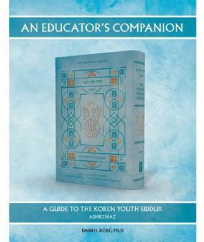 Paperback An Educator's Companion: A Guide to the Koren Youth Siddur, Ashkenaz Book