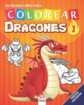 Mi primer libro para colorear – Dragones 1 - Edición nocturna: Libro para colorear para niños - 25 dibujos - Volumen 1 - Edición nocturna (Dragones - Nocturna) (Spanish Edition)