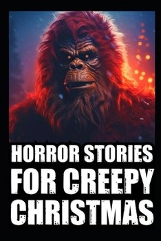 Paperback Horror Stories For Creepy Christmas: Vol 3. (Cryptid Encounters, Deep Woods and Scary Camping True Scary Stories) Book