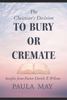 The Christian's Decision to Bury or Cremate: Insights by Pastor Derick T. Wilson