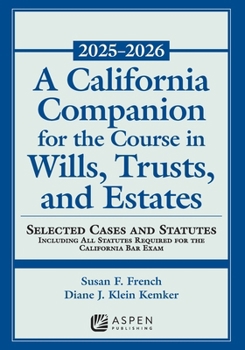 California Companion for the Course in Wills, Trusts, and Estates, 2025-2026 : Selected Cases and Statutes