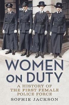 Hardcover Women on Duty: A History of the First Female Police Force Book