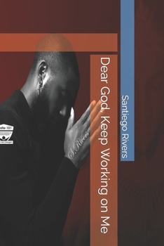 Paperback Dear God, Keep Working on Me Book