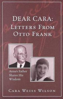 Paperback Dear Cara: Letters from Otto Frank: Anne's Father Shares His Wisdom Book