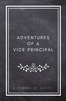 Paperback Adventures of A Vice Principal: A Journal of Quotes: Prompted Quote Journal (5.25inx8in) Vice Principal Gift for Men or Women, Teacher Appreciation Gi Book