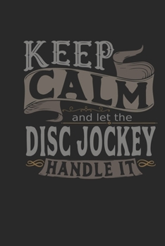 Keep Calm And Let The Disc Jockey Handle It: Disc Jockey Notebook | Disc Jockey Journal | Handlettering | Logbook | 110 DOTGRID Paper Pages | 6 x 9