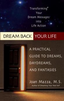 Mass Market Paperback Dream Back Your Life: A Practical Guide to Dreams, Daydreams, and Fantasies Book