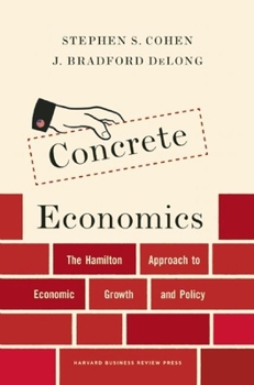 Hardcover Concrete Economics: The Hamilton Approach to Economic Growth and Policy Book