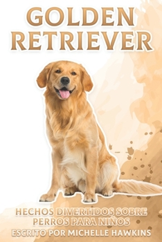 Paperback Golden Retriever: Hechos divertidos sobre perros para niños #4 [Spanish] Book