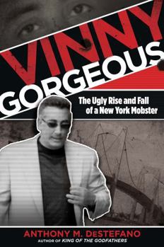 Paperback Vinny Gorgeous: The Ugly Rise And Fall Of A New York Mobster Book
