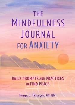 Paperback The Mindfulness Journal for Anxiety: Daily Prompts and Practices to Find Peace Book