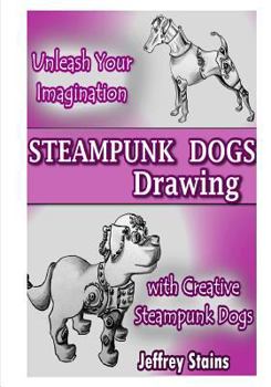 Paperback Steampunk Dogs: Drawing Steampunk Dogs Book
