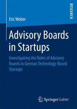 Paperback Advisory Boards in Startups: Investigating the Roles of Advisory Boards in German Technology-Based Startups Book