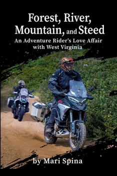 Paperback Forest, River, Mountain, and Steed: An Adventure Rider's Love Affair with West Virginia Book