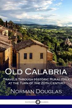 Paperback Old Calabria: Travels Through Historic Rural Italy at the Turn of the 20th Century Book