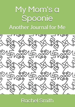 Paperback My Moms a Spoonie: Another Journal for Me Book