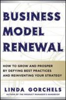 Hardcover Business Model Renewal: How to Grow and Prosper by Defying Best Practices and Reinventing Your Strategy Book